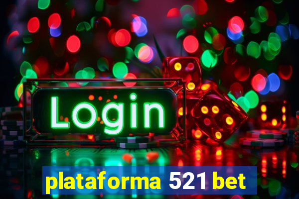 plataforma 521 bet